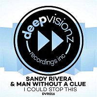 Sandy Rivera & Man Without A Clue – I Could Stop This (SR & MWAC's Mix)