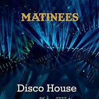 Matinees – Disco House
