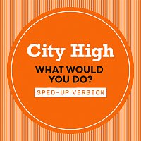 City High – What Would You Do? [Sped Up]