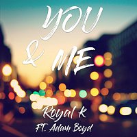 Royal K – You & Me (feat. Adam Boyd)