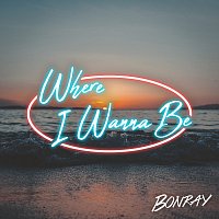 Bonray – Where I Wanna Be