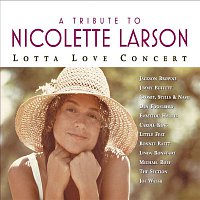 A Tribute To Nicolette Larson: Lotta Love Concert – A Tribute To Nicolette Larson: Lotta Love Concert [Digital Version w/Bonus Track]