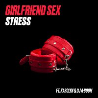 Stress, Karolyn, DJ A-Boom – Girlfriend Sex