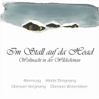Oberauer Weisenblaser, 4kleemusig, Afelder Dreigesang, Oberauer Viergesang – Im Stall auf da Hoad - Weihnacht in der Wildschönau