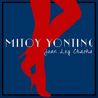 Mitoy Yonting – Juan Leg Chacha