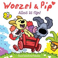 Woezel & Pip – Alles Is Fijn! - Voorleesverhalen