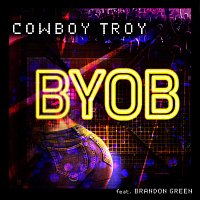 Cowboy Troy, Brandon Green – BYOB