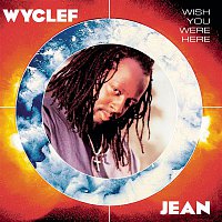 Wyclef Jean – Wish You Were Here