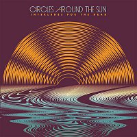 Circles Around The Sun – Interludes For The Dead (feat. Neal Casal)