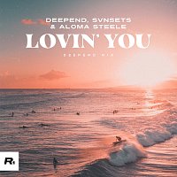 Deepend, SVNSETS, Aloma Steele – Lovin' You [Deepend Mix]