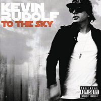 Kevin Rudolf – To The Sky
