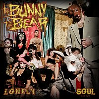 The Bunny The Bear – Lonely / Soul