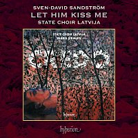 State Choir Latvija, M?ris Sirmais – Sandstrom: 4 Songs of Love: No. 1, Let Him Kiss Me