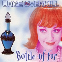 Urge Overkill – Bottle Of Fur