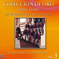 Beto Díaz – Colección De Oro: La Orquesta De La Provincia – Vol. 3, Chattanooga Choo Choo
