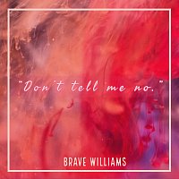 Brave Williams – Don't Tell Me No