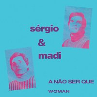 Sérgio & Madi – A Nao Ser Que / Woman