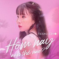 Trang Han – Hom Nay Anh Th? Nao?