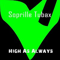 Soprille Tubax – High as Always