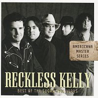 Reckless Kelly – Americana Master Series : Best Of The Sugar Hill Years