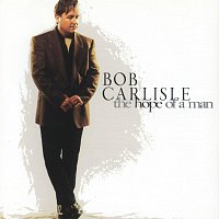 Bob Carlisle – The Hope Of A Man