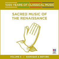 Sacred Music Of The Renaissance [1000 Years Of Classical Music, Vol. 3]