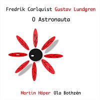 Fredrik Carlquist, Gustav Lundgren, Martin Hoper, Ola Bothzén – O Astronauta