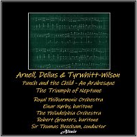 Royal Philharmonic Orchestra, Einar Nørby, The Philadelphia Orchestra – Arnell, Delius & Tyrwhitt-Wilson: Punch and the Child - An Arabesque - The Triumph of Neptune