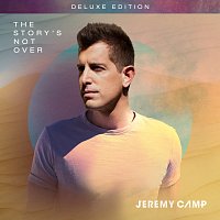 Jeremy Camp – The Story's Not Over [Deluxe Edition]