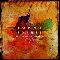 Tommy Torres – Lo Que Siento Por Ti