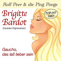 Rolf Peer & die Ping Pongs – Brigitte Bardot / Gaucho, das laß lieber sein