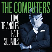 The Computers – Love Triangles, Hate Squares