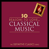 Přední strana obalu CD 50 Reasons To Love Classical [Digital Only]