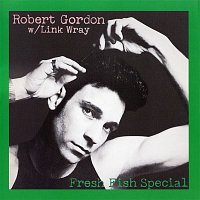 Robert Gordon, Link Wray – Fresh Fish Special