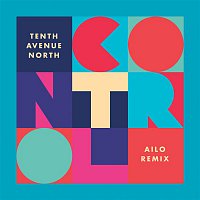 Tenth Avenue North – Control (AILO Remix)