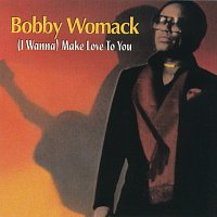 Bobby Womack – (I Wanna) Make Love To You