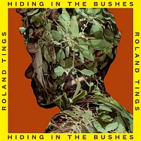 Roland Tings – Hiding in the Bushes
