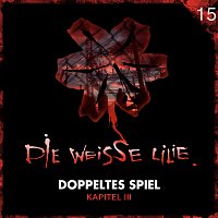 Die Weisse Lilie – 15: Doppeltes Spiel - Kapitel III
