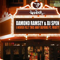 Damond Ramsey & DJ Spen – I Never Felt This Way Before (feat. Fruity)