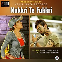 Parry Sarpanch, Sukhdeep Grewal – Nukkri Te Fukkri (feat. Sukhdeep Grewal)