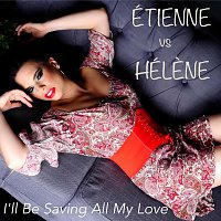 Étienne vs Hélene – I'll Be Saving (All My Love)