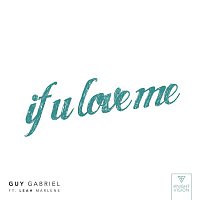 Guy Gabriel – If U Love Me (feat. Leah Marlene)