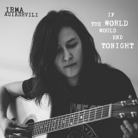 Irma Agiashvili – If The World Would End Tonight