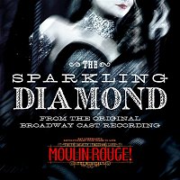 Karen Olivo & Original Broadway Cast of Moulin Rouge! The Musical – The Sparkling Diamond