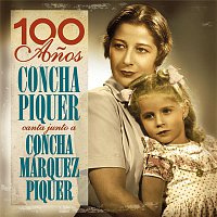 Concha Piquer – "100 Anos- Concha Piquer Canta Junto A Concha Márquez Piquer"