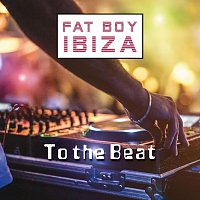 Fat Boy Ibiza – To the Beat