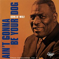 Howlin' Wolf – Ain't Gonna Be Your Dog: Chess Collectibles Vol. 2