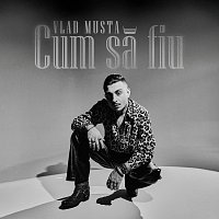 Vlad Musta – Cum să fiu