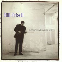 Bill Frisell – Before We Were Born