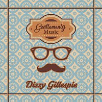 Dizzy Gillespie – Gentlemanly Music